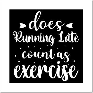 Does Running Late Count as Exercise Funny Workout Gym Gift Posters and Art